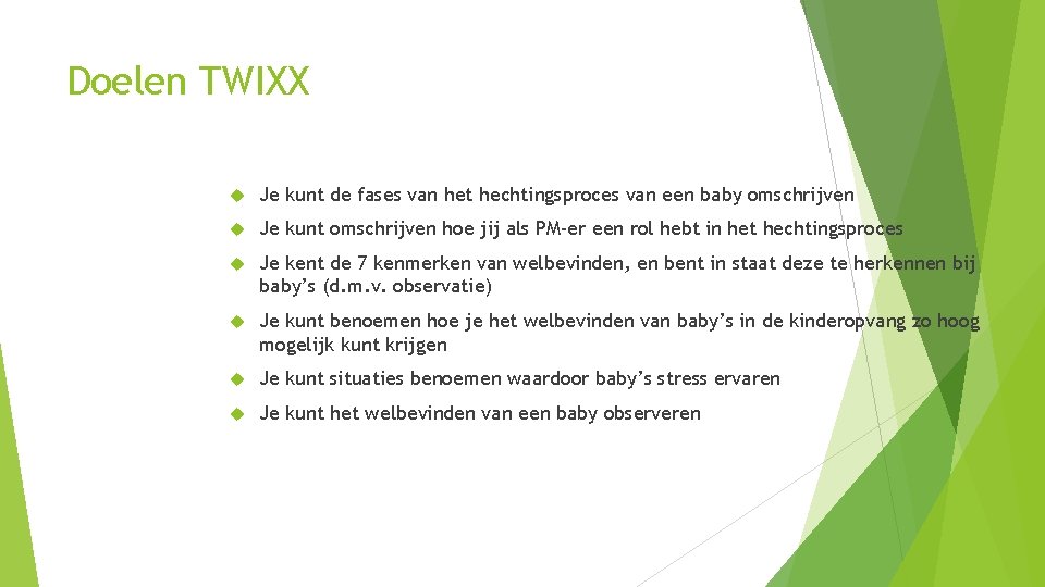 Doelen TWIXX Je kunt de fases van het hechtingsproces van een baby omschrijven Je