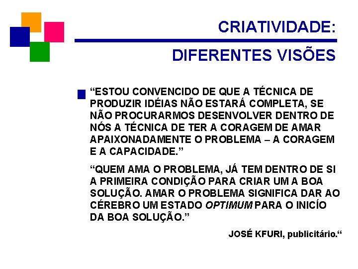 CRIATIVIDADE: DIFERENTES VISÕES “ESTOU CONVENCIDO DE QUE A TÉCNICA DE PRODUZIR IDÉIAS NÃO ESTARÁ