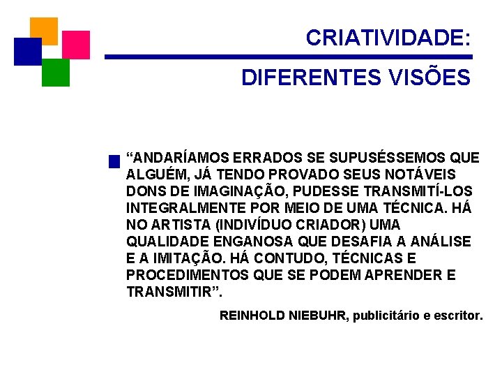 CRIATIVIDADE: DIFERENTES VISÕES “ANDARÍAMOS ERRADOS SE SUPUSÉSSEMOS QUE ALGUÉM, JÁ TENDO PROVADO SEUS NOTÁVEIS