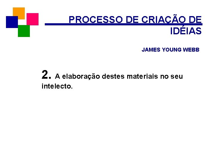 PROCESSO DE CRIAÇÃO DE IDÉIAS JAMES YOUNG WEBB 2. A elaboração destes materiais no