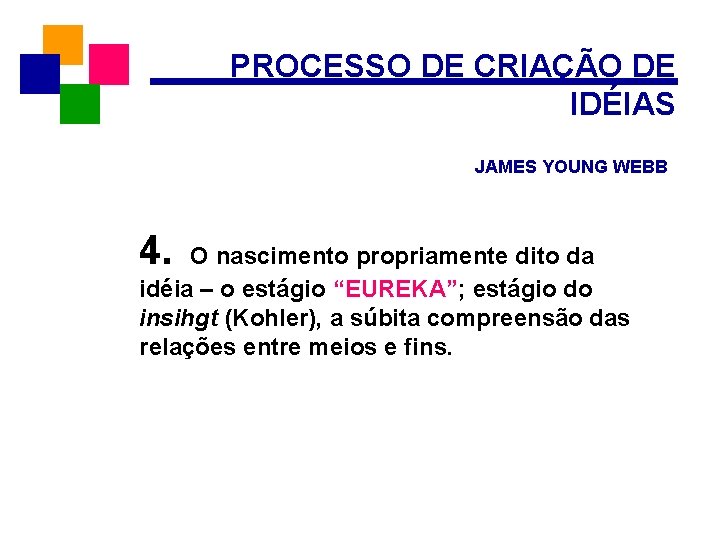 PROCESSO DE CRIAÇÃO DE IDÉIAS JAMES YOUNG WEBB 4. O nascimento propriamente dito da