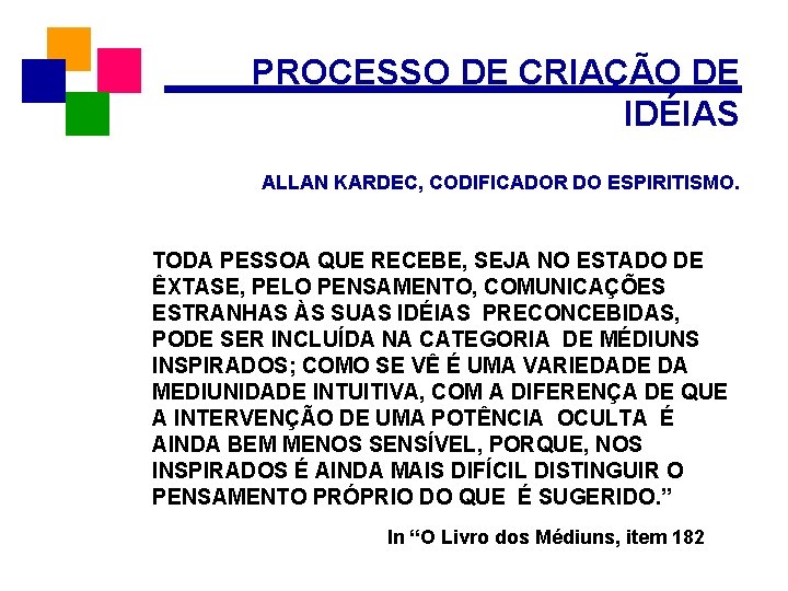 PROCESSO DE CRIAÇÃO DE IDÉIAS ALLAN KARDEC, CODIFICADOR DO ESPIRITISMO. TODA PESSOA QUE RECEBE,