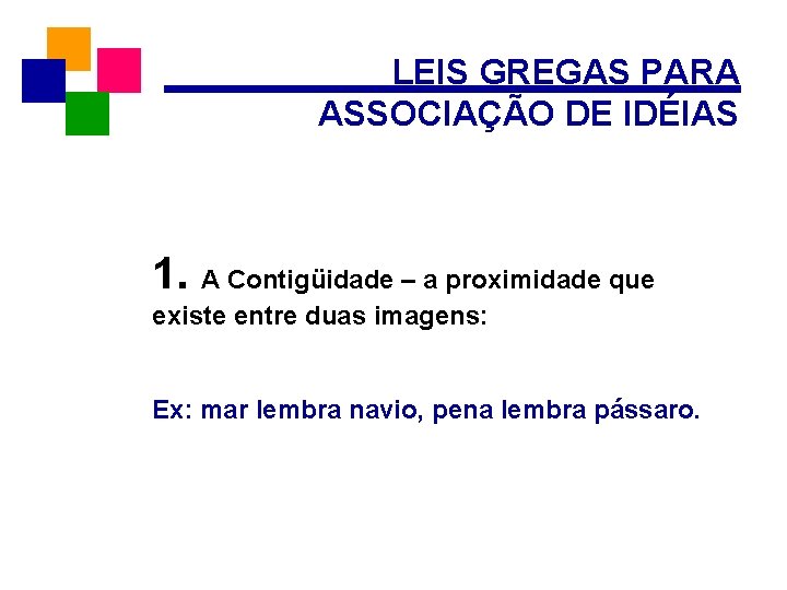 LEIS GREGAS PARA ASSOCIAÇÃO DE IDÉIAS 1. A Contigüidade – a proximidade que existe