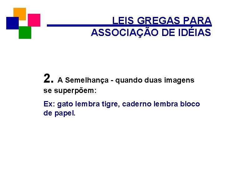 LEIS GREGAS PARA ASSOCIAÇÃO DE IDÉIAS 2. A Semelhança - quando duas imagens se