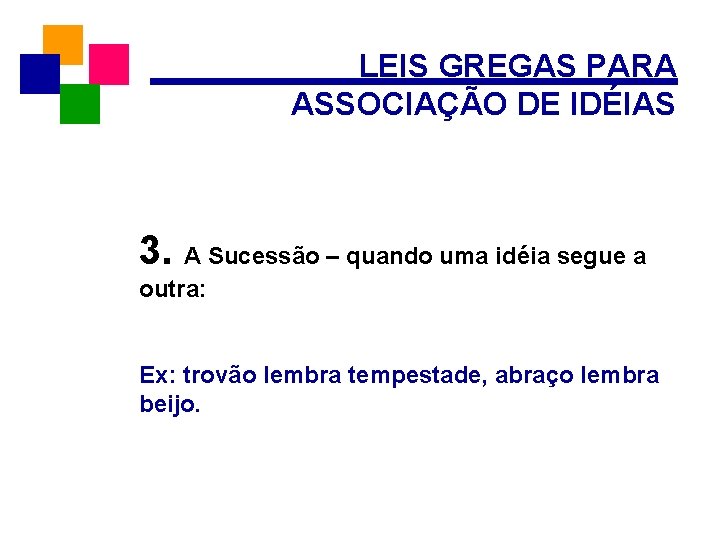 LEIS GREGAS PARA ASSOCIAÇÃO DE IDÉIAS 3. A Sucessão – quando uma idéia segue