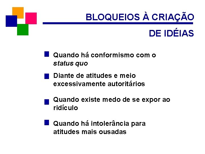 BLOQUEIOS À CRIAÇÃO DE IDÉIAS Quando há conformismo com o status quo Diante de