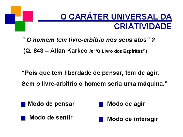 O CARÁTER UNIVERSAL DA CRIATIVIDADE “ O homem tem livre-arbítrio nos seus atos” ?