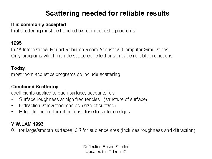 Scattering needed for reliable results It is commonly accepted that scattering must be handled
