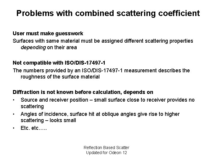 Problems with combined scattering coefficient User must make guesswork Surfaces with same material must