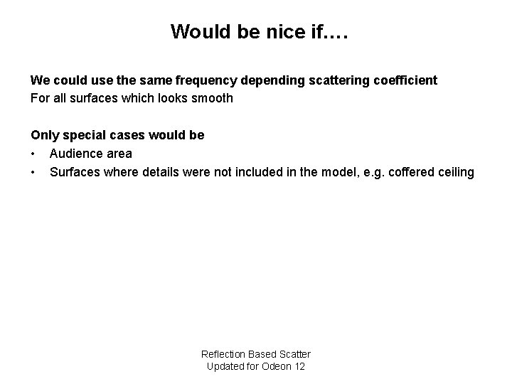 Would be nice if…. We could use the same frequency depending scattering coefficient For