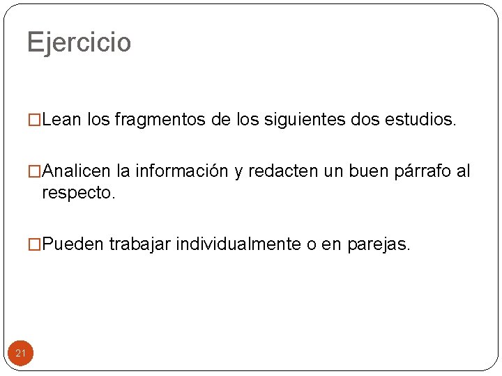 Ejercicio �Lean los fragmentos de los siguientes dos estudios. �Analicen la información y redacten