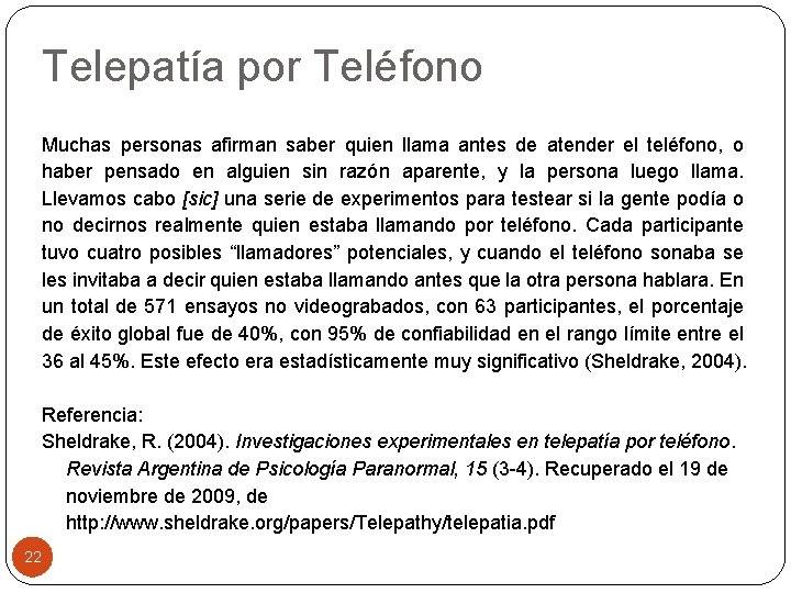 Telepatía por Teléfono Muchas personas afirman saber quien llama antes de atender el teléfono,