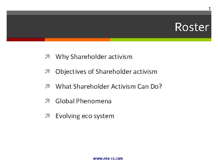 1 Roster Why Shareholder activism Objectives of Shareholder activism What Shareholder Activism Can Do?