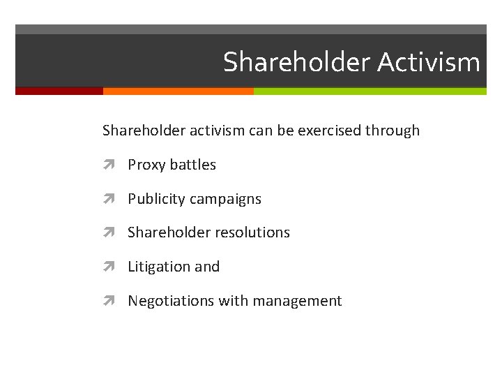 Shareholder Activism Shareholder activism can be exercised through Proxy battles Publicity campaigns Shareholder resolutions