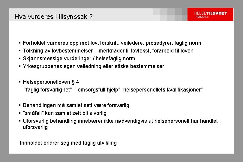 Hva vurderes i tilsynssak ? § § Forholdet vurderes opp mot lov, forskrift, veiledere,