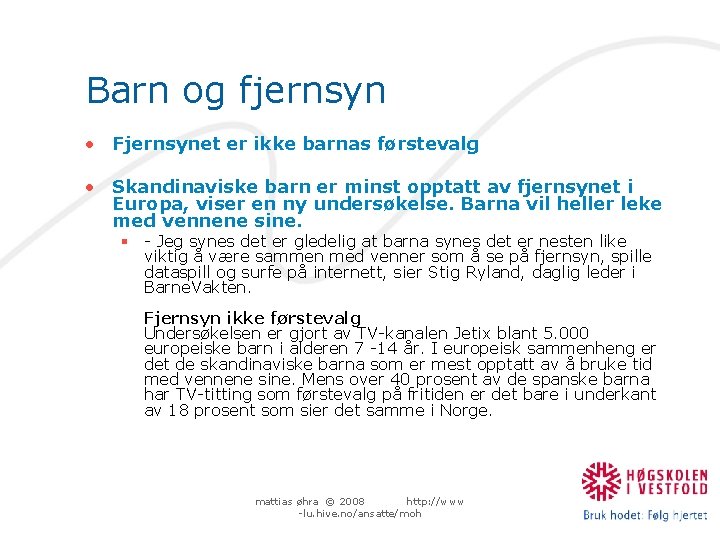 Barn og fjernsyn • Fjernsynet er ikke barnas førstevalg • Skandinaviske barn er minst