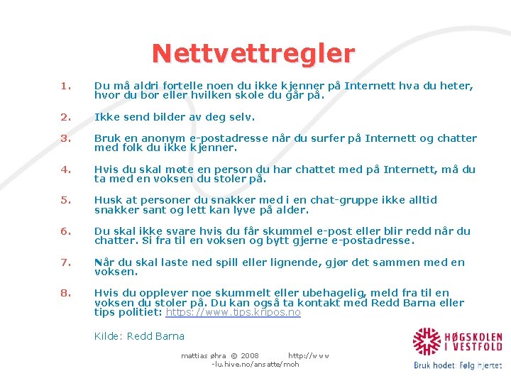 Nettvettregler 1. Du må aldri fortelle noen du ikke kjenner på Internett hva du