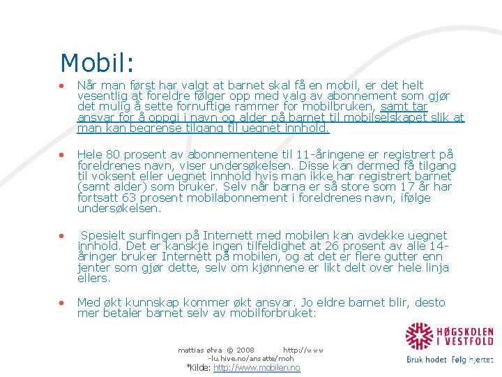 Mobil: • Når man først har valgt at barnet skal få en mobil, er