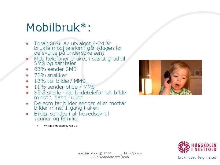 Mobilbruk*: • • • Totalt 80% av utvalget 8 -24 år brukte mobiltelefon i