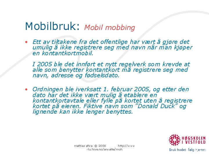 Mobilbruk: Mobil mobbing • Ett av tiltakene fra det offentlige har vært å gjøre