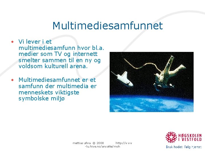 Multimediesamfunnet • Vi lever i et multimediesamfunn hvor bl. a. medier som TV og