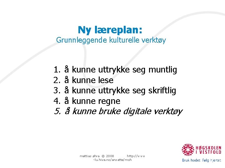 Ny læreplan: Grunnleggende kulturelle verktøy 1. 2. 3. 4. å å kunne uttrykke seg