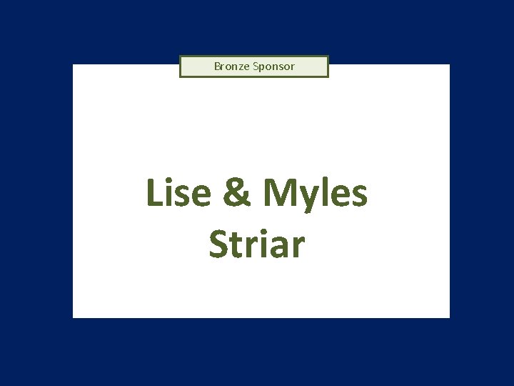 Bronze Sponsor Lise & Myles Striar 