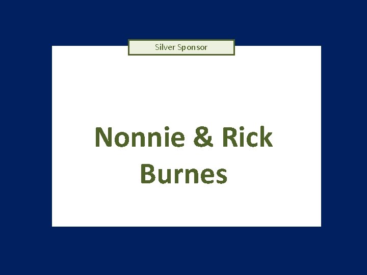Silver Sponsor Nonnie & Rick Burnes 