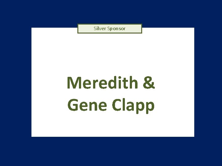 Silver Sponsor Meredith & Gene Clapp 