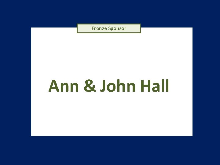 Bronze Sponsor Ann & John Hall 