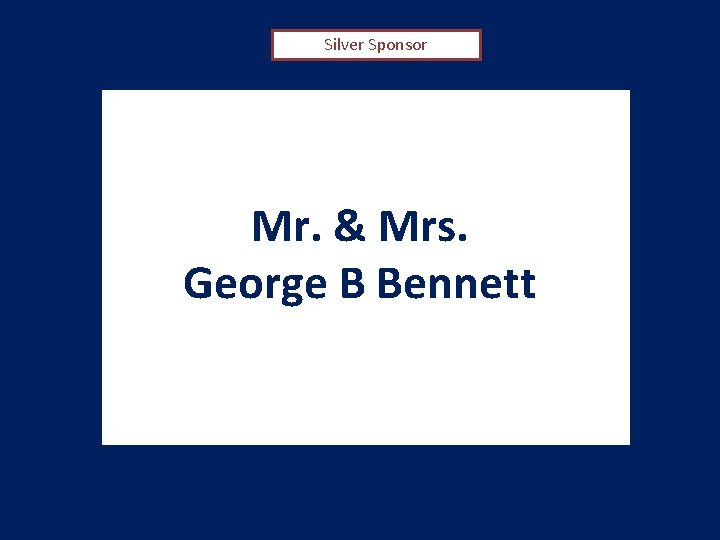 Silver Sponsor Mr. & Mrs. George B Bennett 