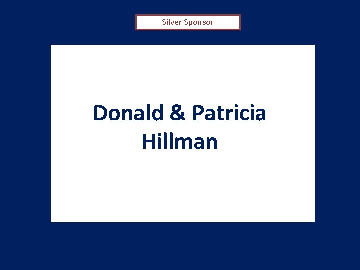 Silver Sponsor Donald & Patricia Hillman 