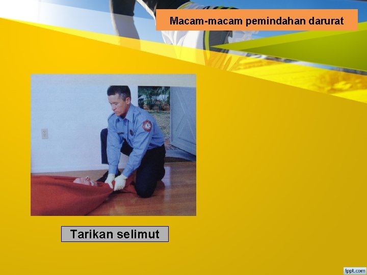 Macam-macam pemindahan darurat Tarikan selimut 