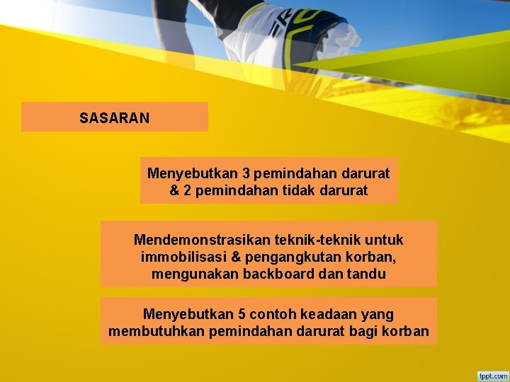 SASARAN Menyebutkan 3 pemindahan darurat & 2 pemindahan tidak darurat Mendemonstrasikan teknik-teknik untuk immobilisasi