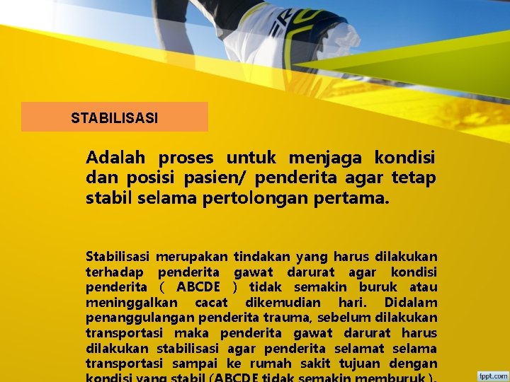 STABILISASI Adalah proses untuk menjaga kondisi dan posisi pasien/ penderita agar tetap stabil selama