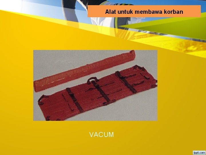 Alat untuk membawa korban VACUM 