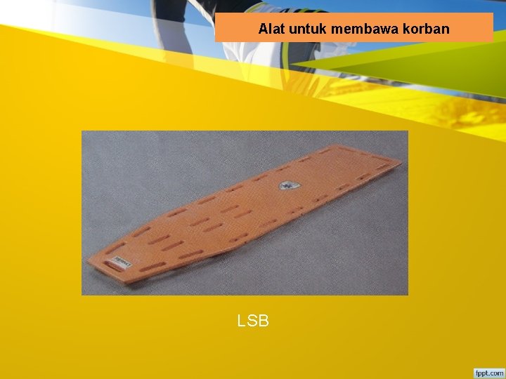 Alat untuk membawa korban LSB 