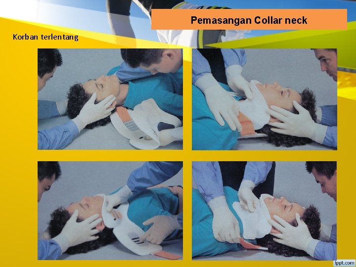 Pemasangan Collar neck Korban terlentang 