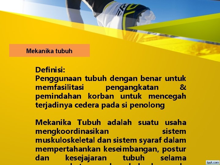 Mekanika tubuh Definisi: Penggunaan tubuh dengan benar untuk memfasilitasi pengangkatan & pemindahan korban untuk