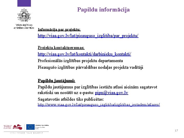 Papildu informācija Informācija par projektu: http: //viaa. gov. lv/lat/pieauguso_izglitiba/par_projektu/ Projekta kontaktpersonas: http: //viaa. gov.