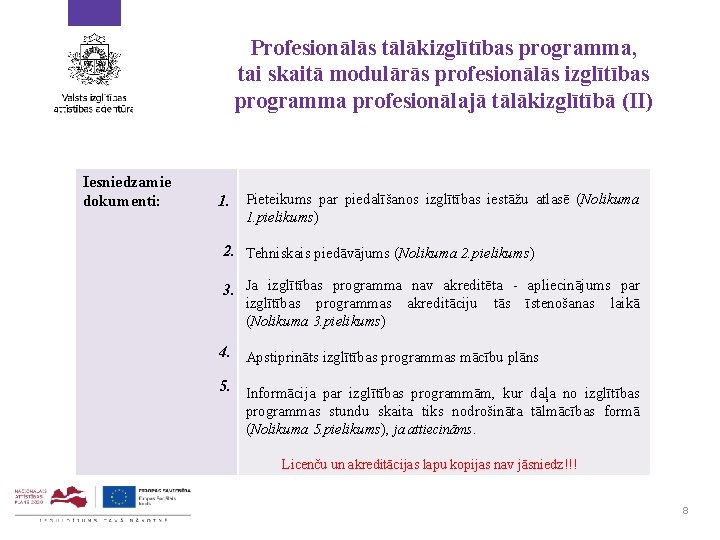 Profesionālās tālākizglītības programma, tai skaitā modulārās profesionālās izglītības programma profesionālajā tālākizglītībā (II) Iesniedzamie dokumenti: