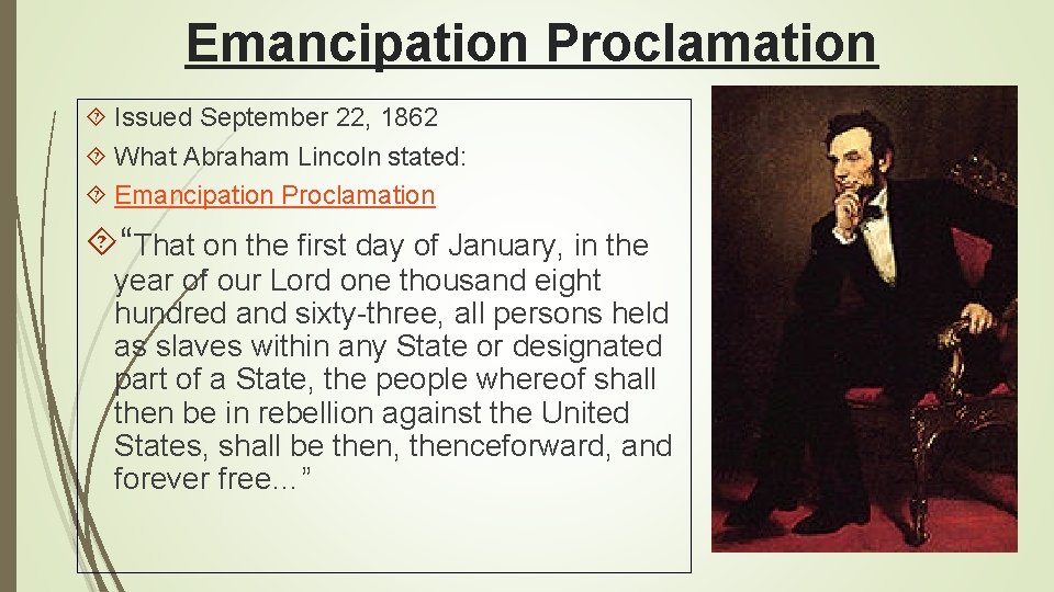 Emancipation Proclamation Issued September 22, 1862 What Abraham Lincoln stated: Emancipation Proclamation “That on