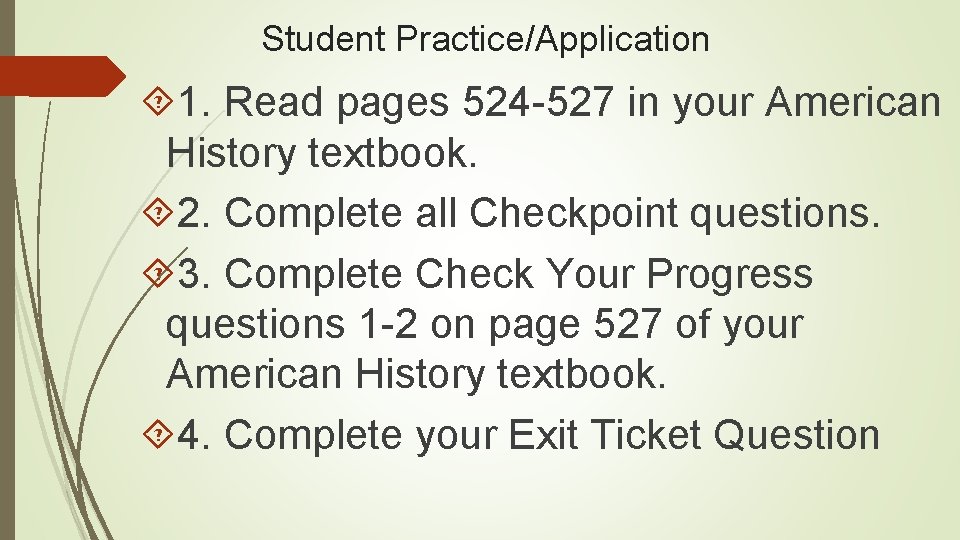 Student Practice/Application 1. Read pages 524 -527 in your American History textbook. 2. Complete