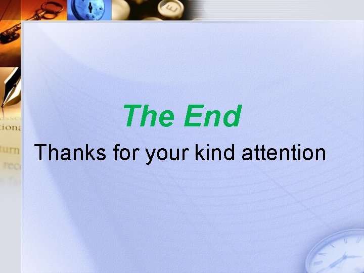 The End Thanks for your kind attention 
