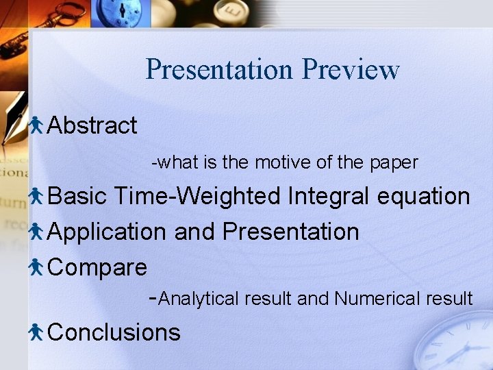 Presentation Preview Abstract -what is the motive of the paper Basic Time-Weighted Integral equation
