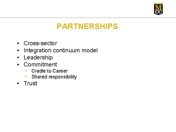 PARTNERSHIPS • • Cross-sector Integration continuum model Leadership Commitment • Cradle to Career •