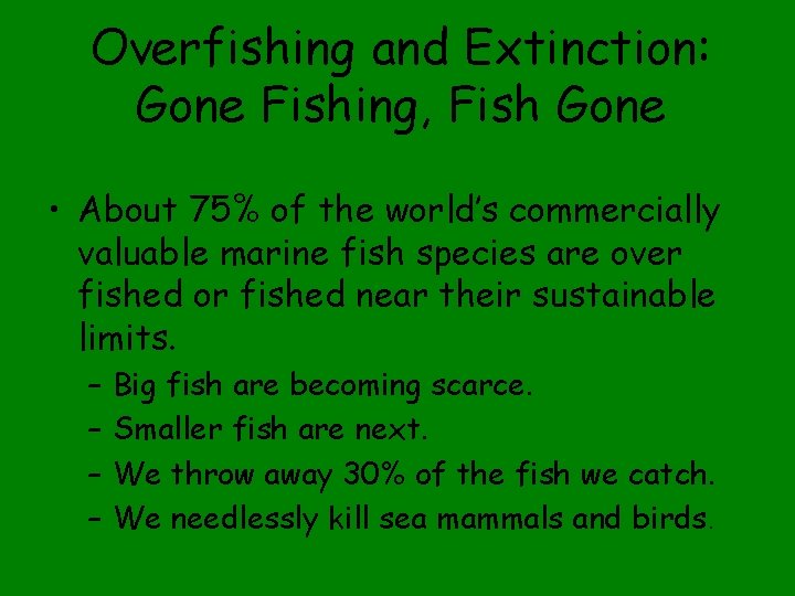 Overfishing and Extinction: Gone Fishing, Fish Gone • About 75% of the world’s commercially