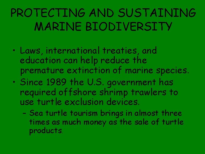 PROTECTING AND SUSTAINING MARINE BIODIVERSITY • Laws, international treaties, and education can help reduce