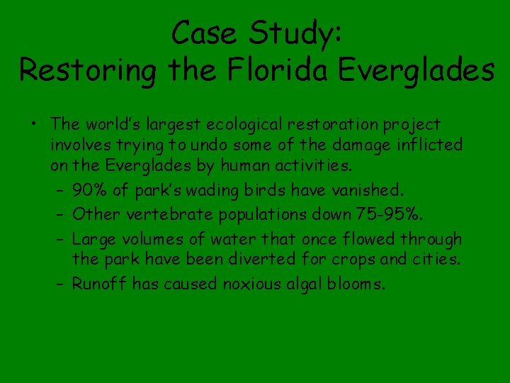 Case Study: Restoring the Florida Everglades • The world’s largest ecological restoration project involves