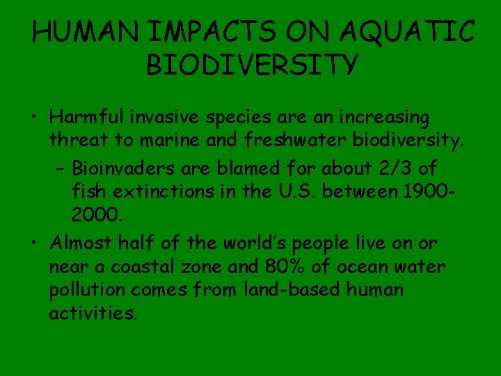 HUMAN IMPACTS ON AQUATIC BIODIVERSITY • Harmful invasive species are an increasing threat to